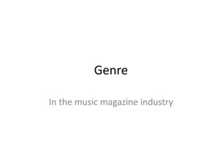 Genre
In the music magazine industry
 