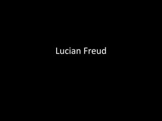 Lucian Freud
 