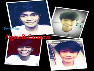 Presentor:
Algine B. Casanova
 