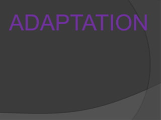 ADAPTATION
 