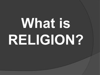 What is
RELIGION?
 