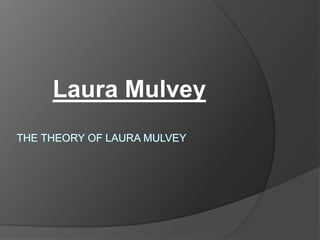 Laura Mulvey 
 