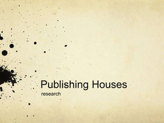 Publishing Houses 
research 
 