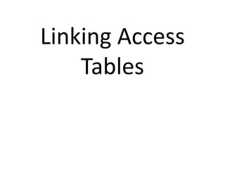 Linking Access 
Tables 
 