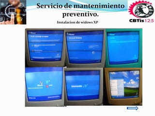 Servicio de mantenimiento 
Instalacion de widows XP 
EQUIPO COMPLETO 
ANTES 
CPU ABIERTO 
ANTES 
CABLEADO 
ANTES 
EQUIPO COMPLETO 
DESPUES 
CPU ABIERTO 
DESPUES 
CABLEADO 
DESPUES 
preventivo. 
 