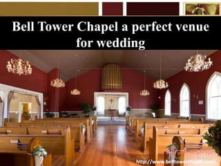 Bell Tower Chapel a perfect venue 
for wedding 
http://www.belltowerchapel.com/ 
 