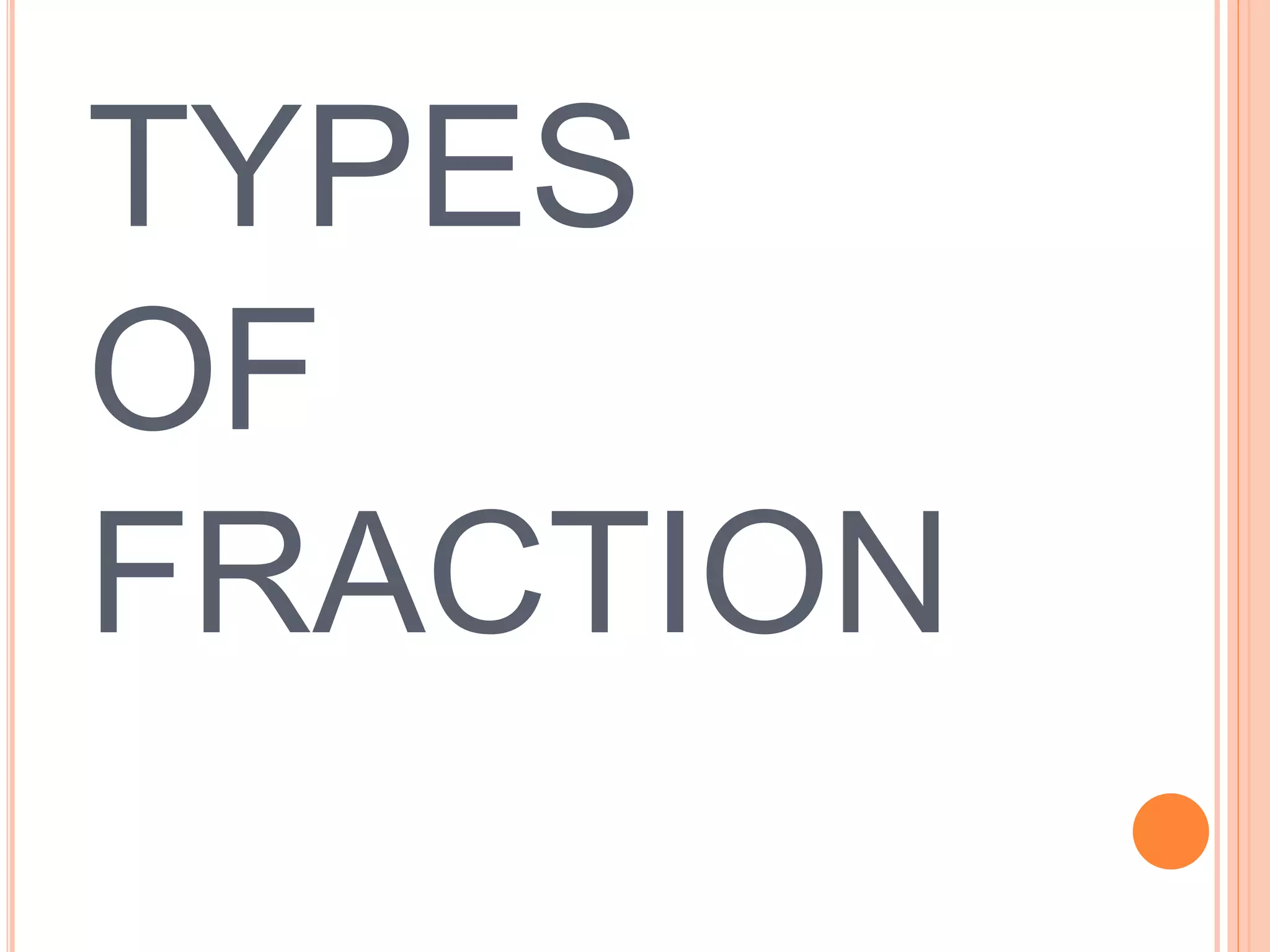 TYPES
OF
FRACTION