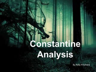 Constantine 
Analysis 
By Polly Pritchard 
 