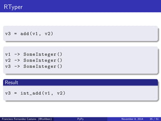 Building Flow Graphs 
Block (v1 ): # input argument 
v2 = mul ( Constant (3) , v1) 
v3 = add (v2 , Constant (2)) 
Francisco Fernandez Castano (@fcofdezc) PyPy November 8, 2014 31 / 51 
 