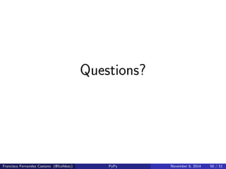 Mark and Sweep Algorithm 
Francisco Fernandez Castano (@fcofdezc) PyPy November 8, 2014 45 / 51 
 