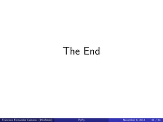 Mark and Sweep Algorithm 
Francisco Fernandez Castano (@fcofdezc) PyPy November 8, 2014 46 / 51 
 