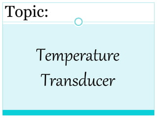 Topic:
Temperature
Transducer
 