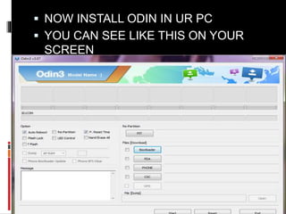  NOW INSTALL ODIN IN UR PC 
 YOU CAN SEE LIKE THIS ON YOUR 
SCREEN 
 