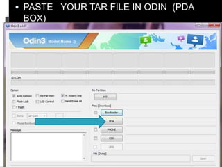  PASTE YOUR TAR FILE IN ODIN (PDA 
BOX) 
 