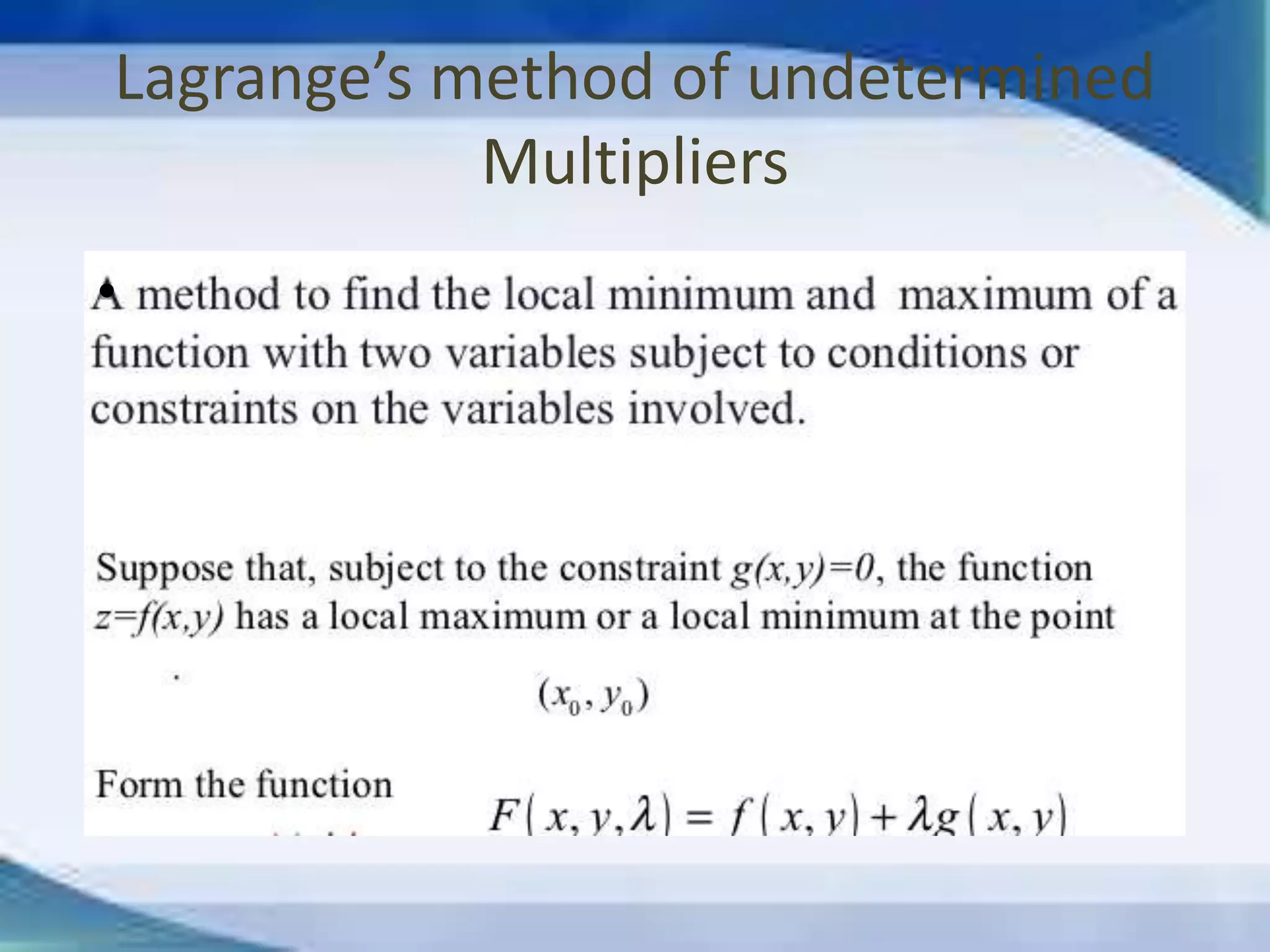 Lagrange’s method of undetermined 
Multipliers 
• 
 