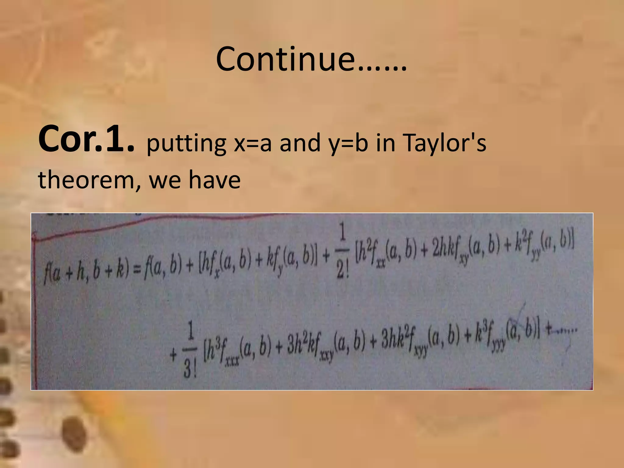 Continue…… 
Cor.1. putting x=a and y=b in Taylor's 
theorem, we have 
 