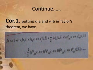 Continue…… 
Cor.1. putting x=a and y=b in Taylor's 
theorem, we have 
 