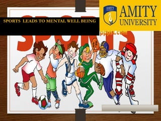 SPORTS LEADS TO MENTAL WELL BEING 
 