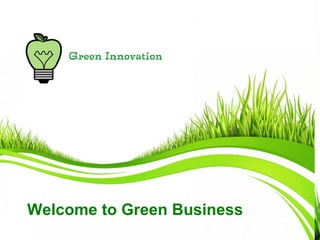 Welcome to Green Business 
 