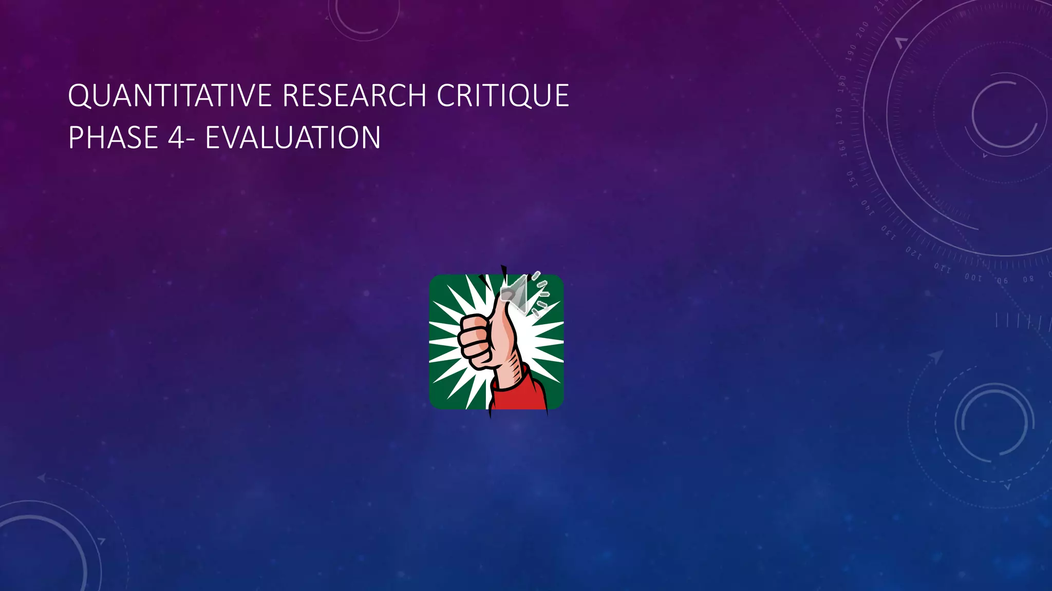 QUANTITATIVE RESEARCH CRITIQUE 
PHASE 4- EVALUATION 
 