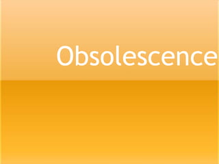 Obsolescence 
 
