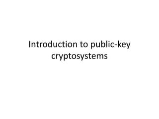 Introduction to public-key 
cryptosystems 
 