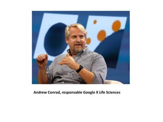 Andrew Conrad, responsable Google X Life Sciences