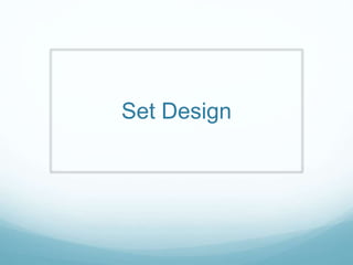 Set Design 
 
