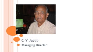 C V Jacob 
Managing Director 
 