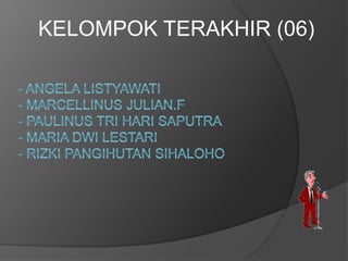 KELOMPOK TERAKHIR (06) 
 