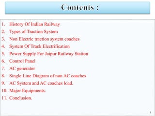 1. History Of Indian Railway 
2. Types of Traction System 
3. Non Electric traction system coaches 
4. System Of Track Ele...