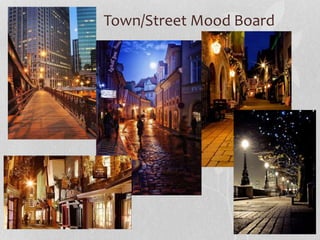 Town/Street Mood Board 
 