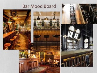 Bar Mood Board 
 