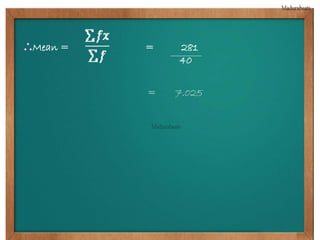 Mean = = 281 
40 
= 7.025 
 