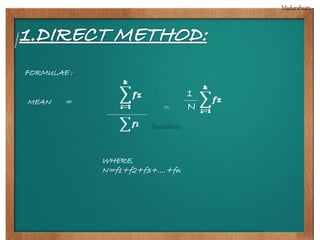FORMULAE : 
MEAN = 
= 
1 
N 
WHERE, 
N=f1+f2+f3+….+fn 
 