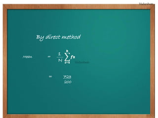 By direct method 
1 
N 
Mean = 
= 723 
200 
 
