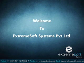 Welcome 
To 
ExtremeSoft Systems Pvt. Ltd. 
 