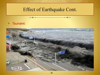 Effect of Earthquake Cont. 
 Tsunami: 
38 
 