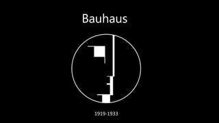 1919-1933
Bauhaus
 
