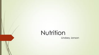 Nutrition 
Lindsey Jonson 
 