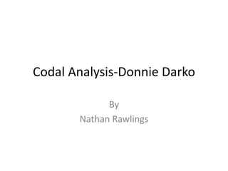 Codal Analysis-Donnie Darko 
By 
Nathan Rawlings 
 