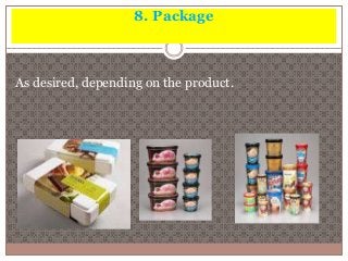 8. Package 
As desired, depending on the product. 
 