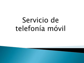 Servicio de 
telefonía móvil 
 