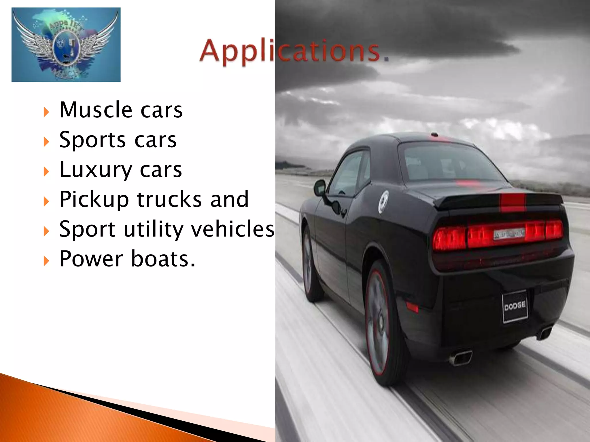  Muscle cars 
 Sports cars 
 Luxury cars 
 Pickup trucks and 
 Sport utility vehicles 
 Power boats. 
 