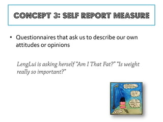 •Questionnaires that ask us to describe our own attitudes or opinions 
 