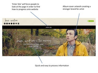 ‘Enter Site’ will force people to
look at the page in order to find
how to progress onto website
Album cover artwork creat...
