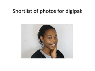 Shortlist of photos for digipak
 
