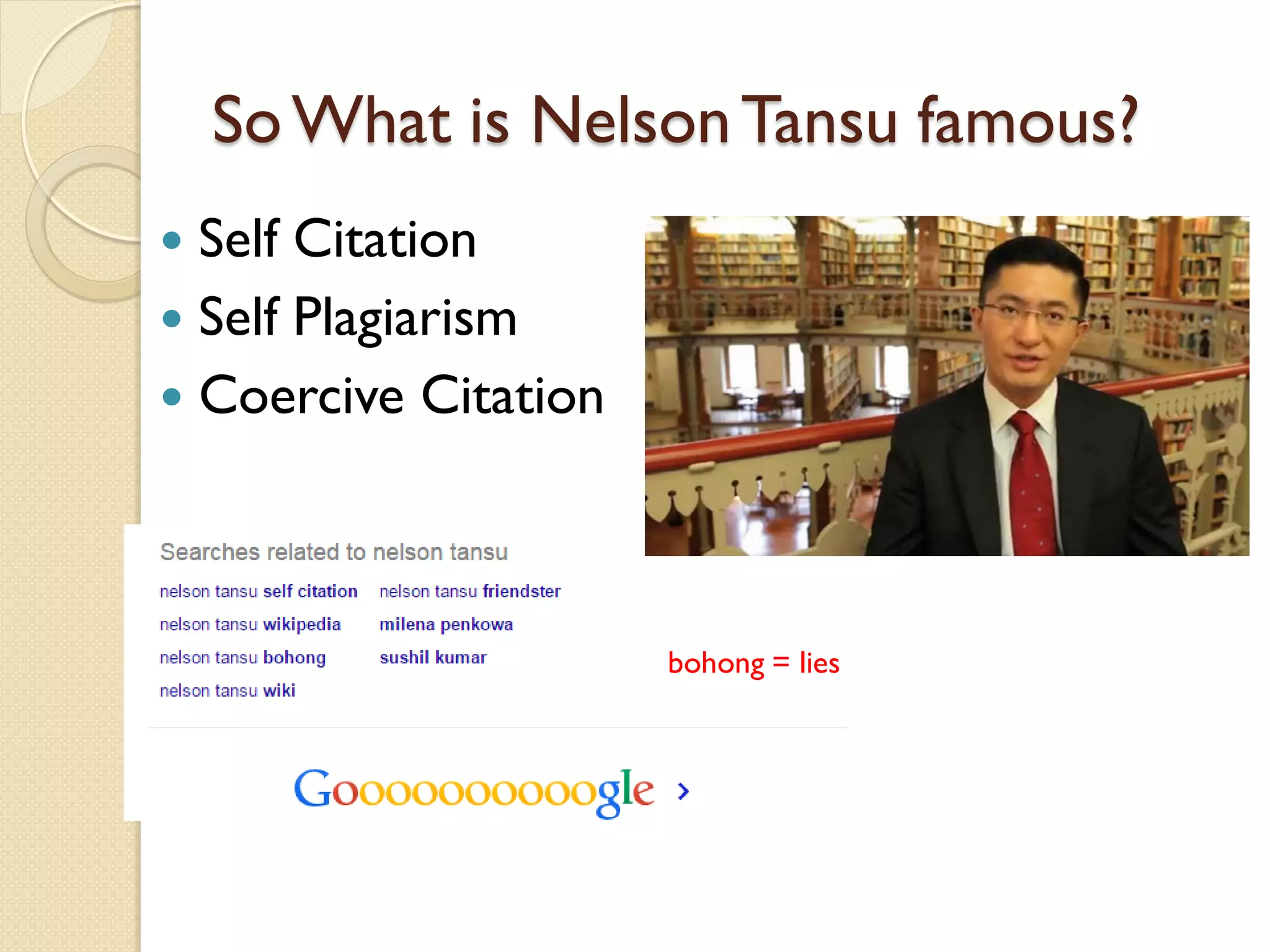 SoWhat is NelsonTansu famous?
 Self Citation
 Self Plagiarism
 Coercive Citation
bohong = lies
 