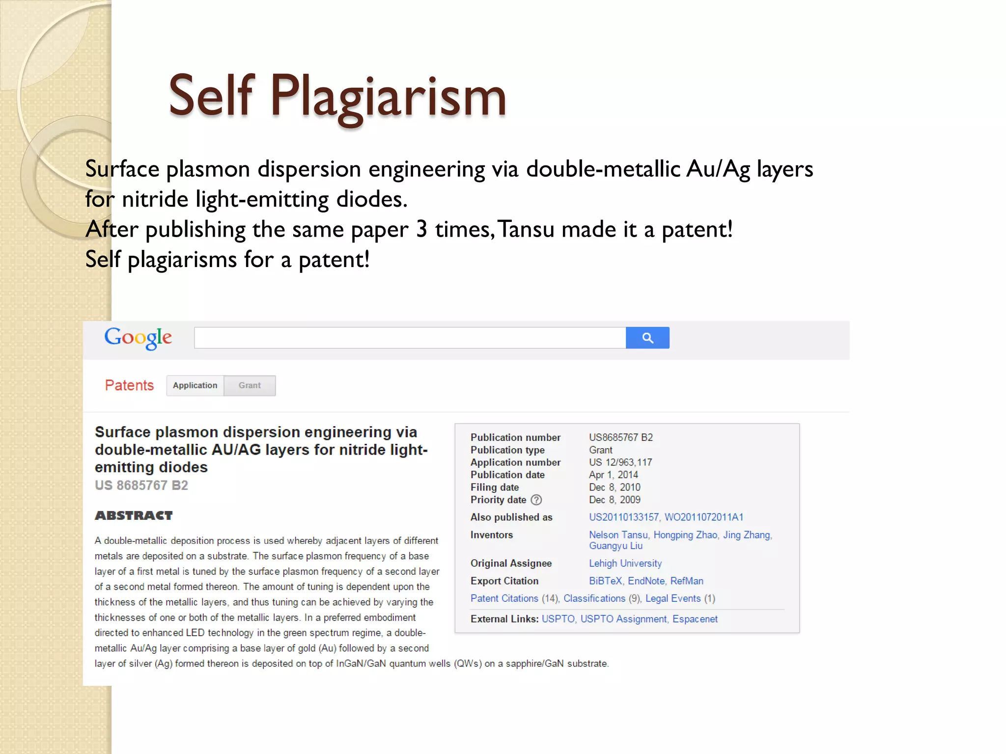 Self Plagiarism
Surface plasmon dispersion engineering via double-metallic Au/Ag layers
for nitride light-emitting diodes.
After publishing the same paper 3 times,Tansu made it a patent!
Self plagiarisms for a patent!
 