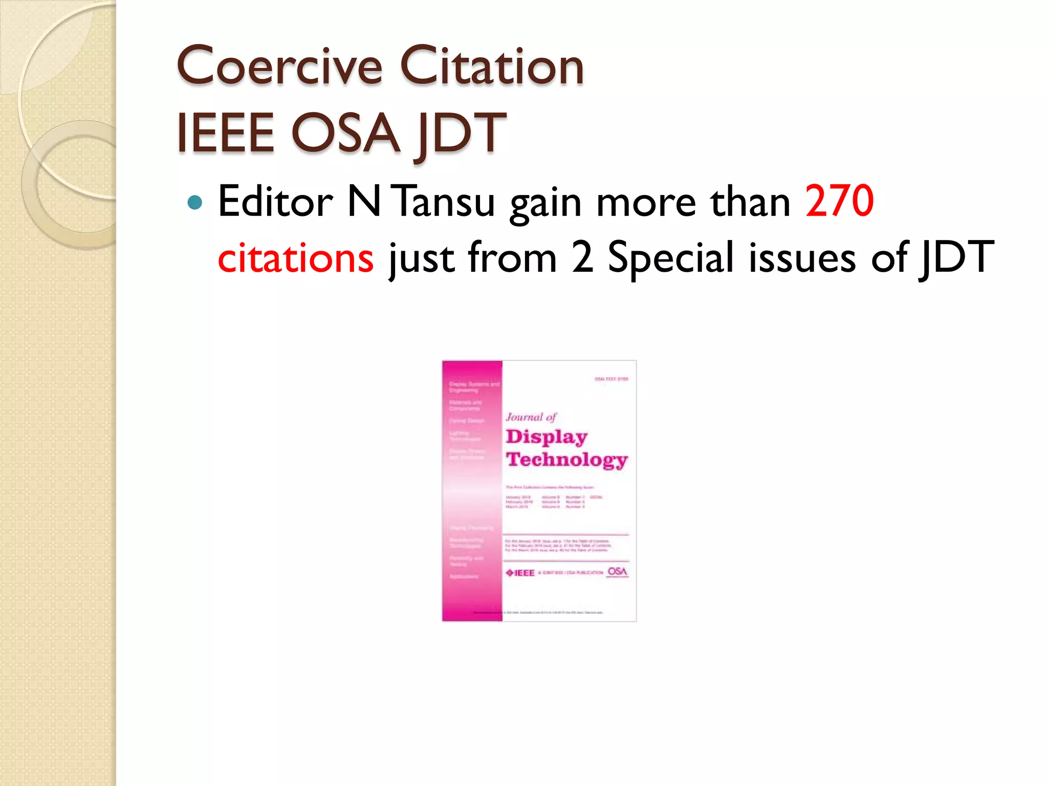 Coercive Citation
IEEE OSA JDT
 Editor N Tansu gain more than 270
citations just from 2 Special issues of JDT
 